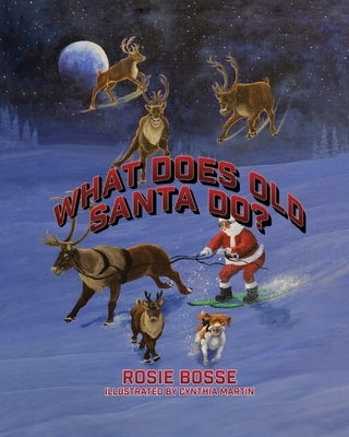 What Does Old Santa Do? by Bosse, Rosie