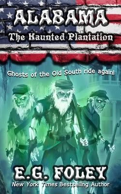 The Haunted Plantation (50 States of Fear: Alabama) by Foley, E. G.