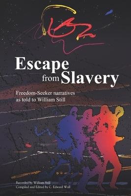 Escape from Slavery: Freedom-Seeker Narratives as Told to William Still by Wall, C. Edward