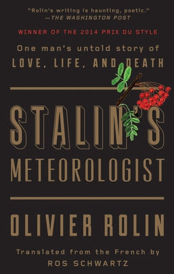 Stalin's Meteorologist: One Man's Untold Story of Love, Life, and Death by Rolin, Olivier