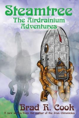 Steamtree: The Airdrainium Adventures by Cook, Brad R.