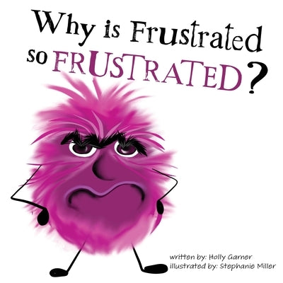 Why is Frustrated so Frustrated? by Garner, Holly