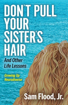 Don't Pull Your Sister's Hair: And Other Life Lessons Growing Up Neurodiverse by Flood, Sam