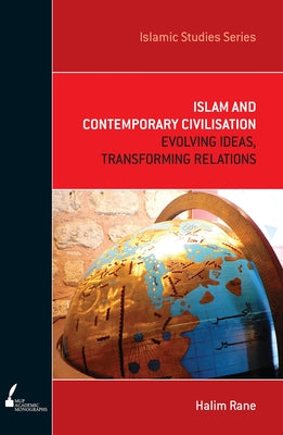 ISS 7 Islam and Contemporary Civilisation: Evolving Ideas, Transforming Relations by Rane, Halim