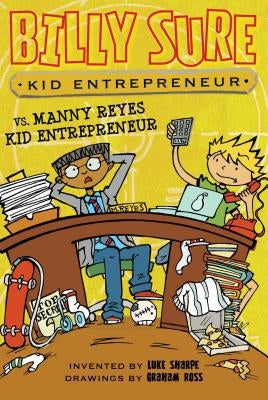 Billy Sure Kid Entrepreneur vs. Manny Reyes Kid Entrepreneur: Volume 11 by Sharpe, Luke