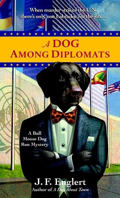 A Dog Among Diplomats: A Bull Moose Dog Run Mystery by Englert, J. F.