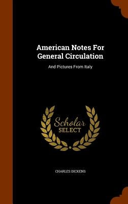 American Notes For General Circulation: And Pictures From Italy by Dickens, Charles