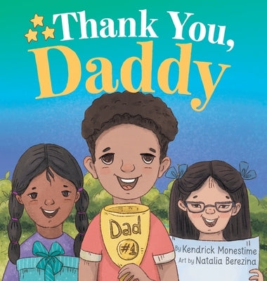 Thank You, Daddy: Honoring and Celebrating the Sacrifices, Support, and Dedication of Devoted Fathers Everywhere by Monestime, Kendrick