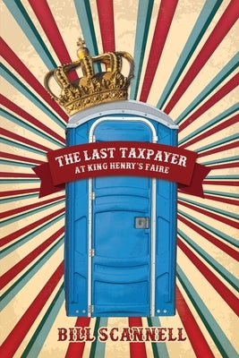 The Last Taxpayer at King Henry's Faire by Scannell, Bill