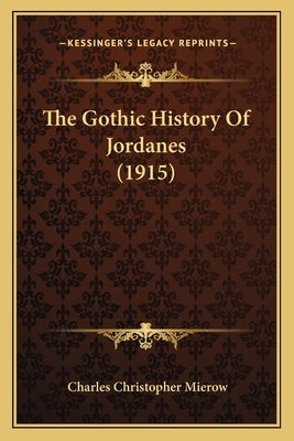 The Gothic History Of Jordanes (1915) by Mierow, Charles Christopher