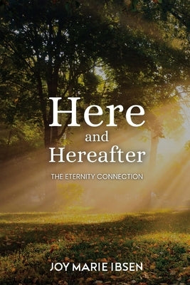 Here and Hereafter by Ibsen, Joy Marie