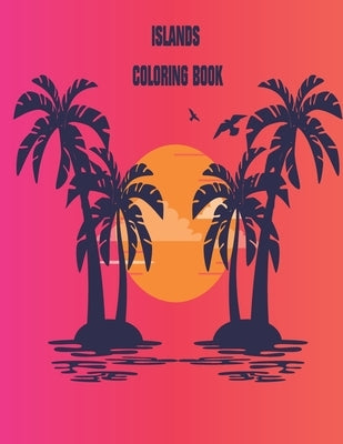 Islands Coloring Book: An Adult Coloring Book Featuring Exotic Island Scenes, Peaceful Ocean Landscapes and Tropical Bird and Flower Designs by Production, Activity