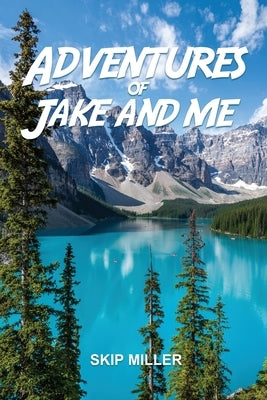 Adventures of Jake and Me by Miller, Skip