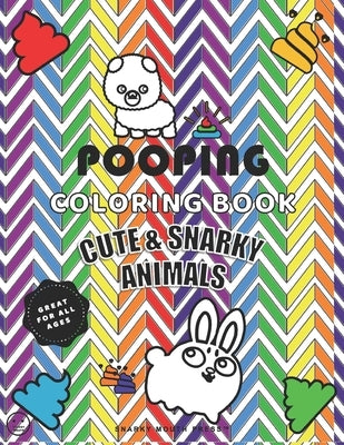 Pooping Coloring Book, Cute And Snarky Animals - Great For All Ages: A Hilarious Coloring Book For Kids, Adults, & Animal Lovers - Fun Coloring Relaxa by Mouth Press, Snarky