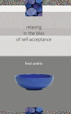 relaxing in the bliss of self-acceptance by Andrle, Fred