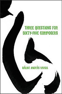 Three Questions for Sixty-Five Composers by Varga, Bálint András