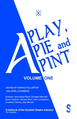 A Play, a Pie and a Pint: Volume One: Toy Plastic Chicken; A Respectable Widow Takes to Vulgarity; Chic Murray: A Funny Place for a Window; Ida Tamson by Fullarton, Morag