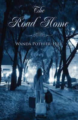 The Road Home by Pothier-Hill, Wanda M.