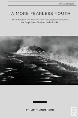 A More Fearless Youth: The Education and Experience of the Greatest Generation for Amphibious Warfare in the Pacific by Anderson, Philip M.