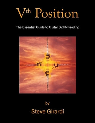 Vth Position: The Essential Guide to Guitar Sight-Reading by Girardi, Steve