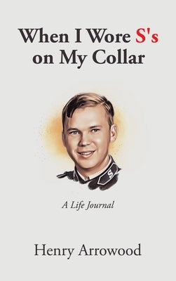 When I Wore S's on My Collar: A Life Journal by Arrowood, Henry