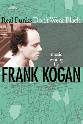 Real Punks Don't Wear Black by Kogan, Frank