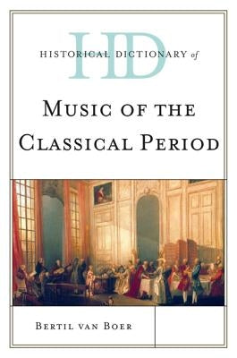 Historical Dictionary of Music of the Classical Period by Boer, Bertil Van