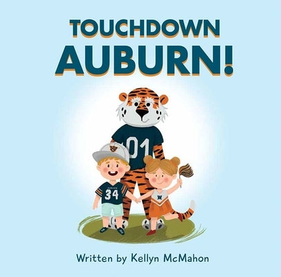 Touchdown Auburn! by McMahon, Kellyn