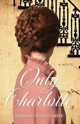 Only Charlotte by Poole-Carter, Rosemary