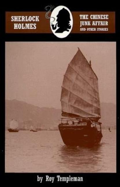 Sherlock Holmes and the Chinese Junk Affair and other stories by Templeman, Roy