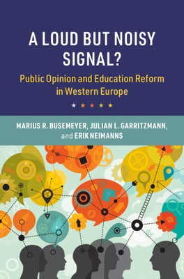 A Loud But Noisy Signal?: Public Opinion and Education Reform in Western Europe by Busemeyer, Marius R.