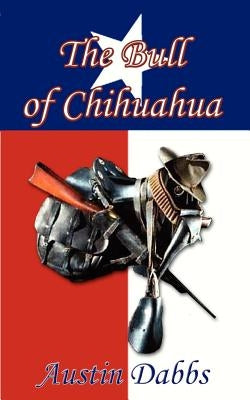 The Bull of Chihuahua by Dabbs, Austin Buddy