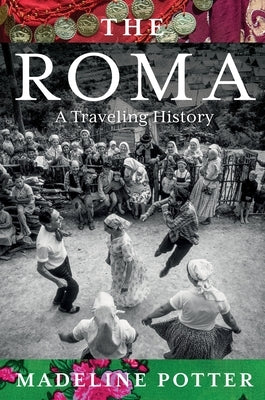 The Roma: A Traveling History by Potter, Madeline