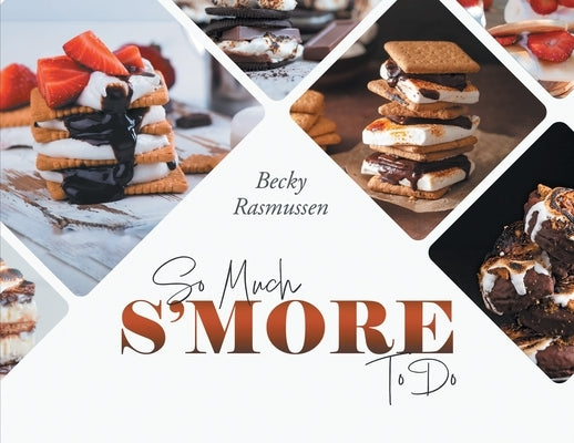 So Much S'more To Do by Becky Rasmussen