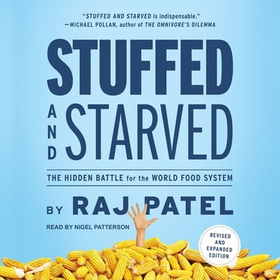 Stuffed and Starved: The Hidden Battle for the World Food System by Patterson, Nigel