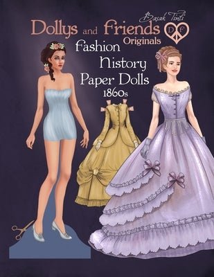 Dollys and Friends Originals Fashion History Paper Dolls, 1860s: Fashion Craft Vintage Dress Up Collection of Victorian Costumes by Tinli, Basak