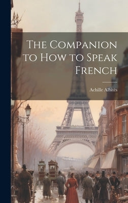 The Companion to How to Speak French by Albitès, Achille