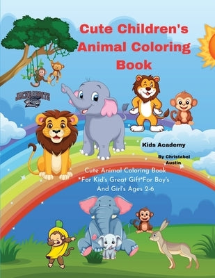 Cute Children's Animal Coloring Book: I Love Cute Animal Coloring Book by Austin, Christabel