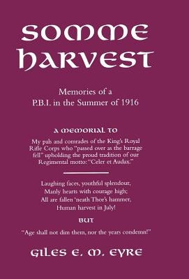 Somme Harvest. Memories of a Pbi in the Summer of 1916. by Eyre, Giles Em