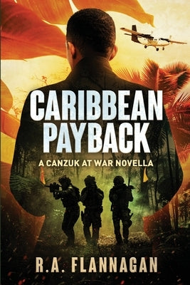 Caribbean Payback: The CANZUK at War Series Novella by Flannagan, R. a.