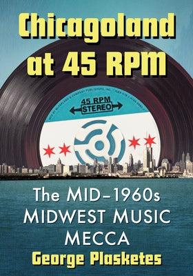 Chicagoland at 45 RPM: The Mid-1960s Midwest Music Mecca by Plasketes, George