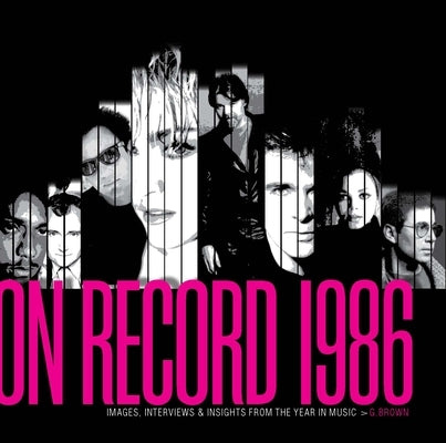 On Record - Vol. 8: 1986: Images, Interviews & Insights from the Year in Music by Brown, G.