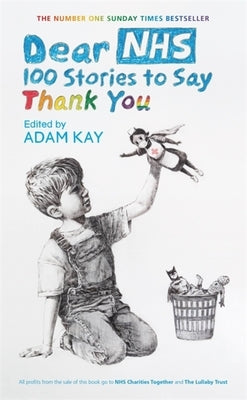 Dear Nhs: 100 Stories to Say Thank You, Edited by Adam Kay by Various