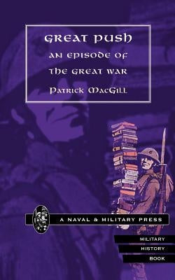 GREAT PUSH. An Episode of The Great War by Macgill, Patrick