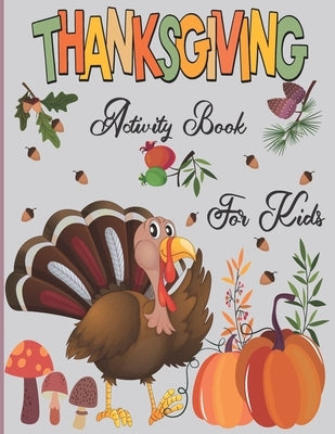 ThanksGiving Activity Book For Kids: A Fun Thanksgiving WorkBook with Coloring pages, Word Search & Much More -Great Gift For Toddlers & Preschoolers by Britto, Éliane