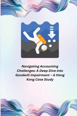 Navigating Accounting Challenges: A Deep Dive into Goodwill Impairment by Darion, Owen