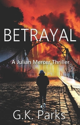 Betrayal by Parks, G. K.