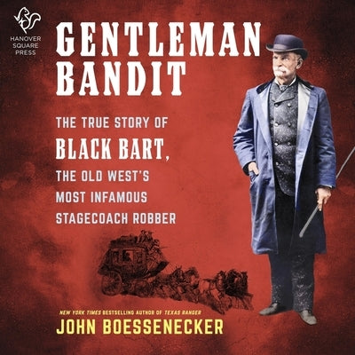 Gentleman Bandit: The True Story of Black Bart, the Old West's Most Infamous Stagecoach Robber by Boessenecker, John