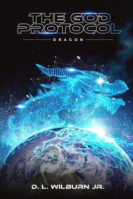 The God Protocol: Dragon by Wilburn, D. L.