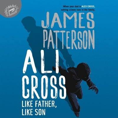 Ali Cross: Like Father, Like Son by Patterson, James